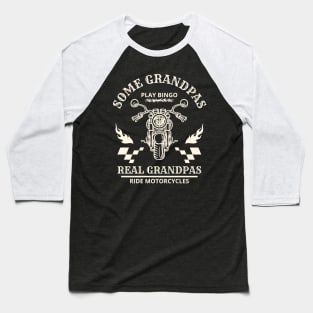 Some Grandpas Play Bingo, Real Grandpas Ride Motorcycles Baseball T-Shirt